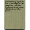 Parliamentary Logick; To Which Are Subjoined Two Speeches, Delivered In The House Of Commons Of Ireland, And Other Pieces door William Gerard Hamilton