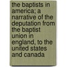 The Baptists In America; A Narrative Of The Deputation From The Baptist Union In England, To The United States And Canada door Francis Augustus Cox