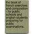 The Book Of French Exercises And Composition - For Public Schools And English Students Preparing For Public Examinations.