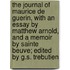 The Journal Of Maurice De Guerin, With An Essay By Matthew Arnold, And A Memoir By Sainte Beuve; Edited By G.S. Trebutien
