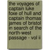 The Voyages Of Captain Luke Foxe Of Hull And Captain Thomas James Of Bristol In Search Of The North-west Passage - Vol Ii by Miller Christy