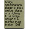 Bridge Specifications, Design of Plate Girders, Design of a Highway Truss Bridge, Design of a Railroad Truss Bridge (1908) door Textbook International Textbook Company