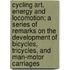 Cycling Art, Energy And Locomotion; A Series Of Remarks On The Development Of Bicycles, Tricycles, And Man-Motor Carriages