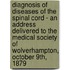 Diagnosis Of Diseases Of The Spinal Cord - An Address Delivered To The Medical Society Of Wolverhampton, October 9th, 1879