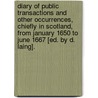 Diary Of Public Transactions And Other Occurrences, Chiefly In Scotland, From January 1650 To June 1667 [Ed. By D. Laing]. door John Nicoll