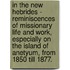In The New Hebrides - Reminiscences Of Missionary Life And Work, Especially On The Island Of Anetyum, From 1850 Till 1877.