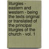 Liturgies - Eastern And Western - Being The Texts Original Or Translated Of The Principal Liturgies Of The Church - Vol. 1 door Charles Edward Hammond