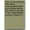 Lives Of The Warriors Who Have Commanded Fleets And Armies Before The Enemy. Warrios Of The Seventeenth Century (Volume 1) door Sir Edward Cust