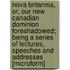Nova Britannia, Or, Our New Canadian Dominion Foreshadowed; Being A Series Of Lectures, Speeches And Addresses [Microform]