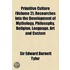 Primitive Culture (Volume 2); Researches Into The Development Of Mythology, Philosophy, Religion, Language, Art And Custom