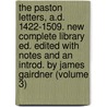 The Paston Letters, A.D. 1422-1509. New Complete Library Ed. Edited With Notes And An Introd. By James Gairdner (Volume 3) by James Gairdner