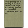 Tower Grove Park Of The City Of St. Louis; Review Of Its Origin And History, Plan Of Improvement, Ornamental Features, Etc by David H. MacAdam