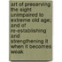 Art Of Preserving The Sight Unimpaired To Extreme Old Age; And Of Re-Establishing And Strengthening It When It Becomes Weak