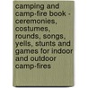 Camping And Camp-Fire Book - Ceremonies, Costumes, Rounds, Songs, Yells, Stunts And Games For Indoor And Outdoor Camp-Fires by D.G. Turner
