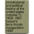 Constitutional And Political History Of The United States (Volume 7); 1859- 1861. Harper's Ferry-Lincoln Inauguration. 1892