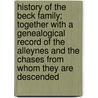 History Of The Beck Family; Together With A Genealogical Record Of The Alleynes And The Chases From Whom They Are Descended door Charlotte Reeve Conover