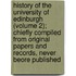 History Of The University Of Edinburgh (Volume 2); Chiefly Compiled From Original Papers And Records, Never Beore Published