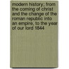 Modern History; From The Coming Of Christ And The Change Of The Roman Republic Into An Empire, To The Year Of Our Lord 1844 door Peter Fredet