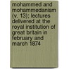 Mohammed And Mohammedanism (V. 13); Lectures Delivered At The Royal Institution Of Great Britain In February And March 1874 door Unknown Author