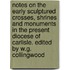 Notes On The Early Sculptured Crosses, Shrines And Monuments In The Present Diocese Of Carlisle. Edited By W.G. Collingwood
