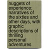 Nuggets Of Experience; Narratives Of The Sixties And Other Days, With Graphic Descriptions Of Thrilling Personal Adventures by Nelson Armstrong
