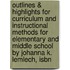 Outlines & Highlights For Curriculum And Instructional Methods For Elementary And Middle School By Johanna K. Lemlech, Isbn