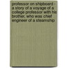 Professor On Shipboard - A Story Of A Voyage Of A College Professor With His Brother, Who Was Chief Engineer Of A Steamship door Charles Albert McAllister