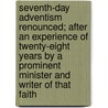 Seventh-Day Adventism Renounced; After An Experience Of Twenty-Eight Years By A Prominent Minister And Writer Of That Faith by Dudley Marvin Canright