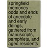 Springfield Memories - Odds And Ends Of Anecdote And Early Doings, Gathered From Manuscripts, Pamphlets, And Aged Residents by Mason Arnold Green