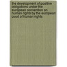 The Development of Positive Obligations Under the European Convention on Human Rights by the European Court of Human Rights by Alistair R. Mowbray