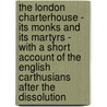 The London Charterhouse - Its Monks And Its Martyrs - With A Short Account Of The English Carthusians After The Dissolution door Lawrence Hendriks