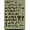 What? No Spaghetti And Meatballs?!? A Collection Of Stories And Musings About Everyday Life In A Culturally Diverse Family. door Jennifer Grisdale Krieger