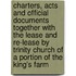 Charters, Acts And Official Documents Together With The Lease And Re-Lease By Trinity Church Of A Portion Of The King's Farm