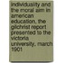 Individuality And The Moral Aim In American Education, The Gilchrist Report Presented To The Victoria University, March 1901