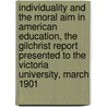 Individuality And The Moral Aim In American Education, The Gilchrist Report Presented To The Victoria University, March 1901 door Harry Thiselton Mark