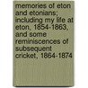 Memories Of Eton And Etonians; Including My Life At Eton, 1854-1863, And Some Reminiscences Of Subsequent Cricket, 1864-1874 door Alfred Lubbock