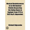 Musical Reminiscences Of An Old Amateur Chiefly Respecting The Italian Opera In England, From 1773 To 1823 [By R. Edgcumbe]. door Richard Edgcumbe
