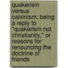 Quakerism Versus Calvinism; Being A Reply To "Quakerism Not Christianity," Or Reasons For Renouncing The Doctrine Of Friends door David Meredith Reese