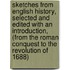 Sketches From English History, Selected And Edited With An Introduction, (From The Roman Conquest To The Revolution Of 1688)