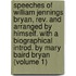 Speeches Of William Jennings Bryan, Rev. And Arranged By Himself. With A Biographical Introd. By Mary Baird Bryan (Volume 1)