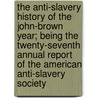 The Anti-Slavery History Of The John-Brown Year; Being The Twenty-Seventh Annual Report Of The American Anti-Slavery Society door American Society of Anti-Slavery