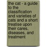 The Cat - A Guide to the Classification and Varieties of Cats and a Short Treatise Upon Their Cares, Diseases, and Treatment door Rush Shippen Huidekoper