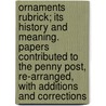 Ornaments Rubrick; Its History And Meaning. Papers Contributed To The Penny Post, Re-Arranged, With Additions And Corrections door James Parker