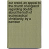 Our Creed, An Appeal To The Church Of England Regarding Doubts About The Truth Of Ecclesiastical Christianity, By A Barrister door Our creed