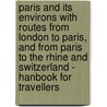 Paris And Its Environs With Routes From London To Paris, And From Paris To The Rhine And Switzerland - Hanbook For Travellers door Karl Baedeker
