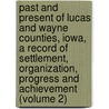 Past And Present Of Lucas And Wayne Counties, Iowa, A Record Of Settlement, Organization, Progress And Achievement (Volume 2) door Theodore M. Stuart