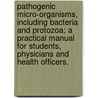 Pathogenic Micro-Organisms, Including Bacteria and Protozoa; A Practical Manual for Students, Physicians and Health Officers. door William Hallock Park