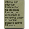 Rational And Effective Treatment Of Hip-Disease; Founded On Experience Of Numerous Cases In Hospital Practice During 28 Years door P. Bruce Bennie