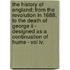 The History Of England; From The Revolution In 1688, To The Death Of George Ii - Designed As A Continuation Of Hume - Vol Iv.