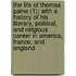 The Life Of Thomas Paine (1); With A History Of His Literary, Political, And Religious Career In America, France, And England